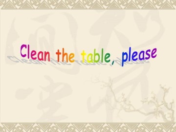 Clean the table, please_课件1