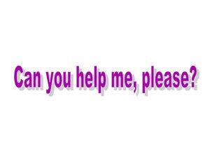 Can you help me, please?_课件1