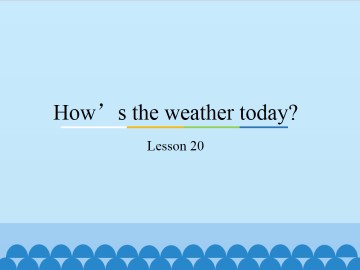 How's the weather today?-Lesson 20_课件1