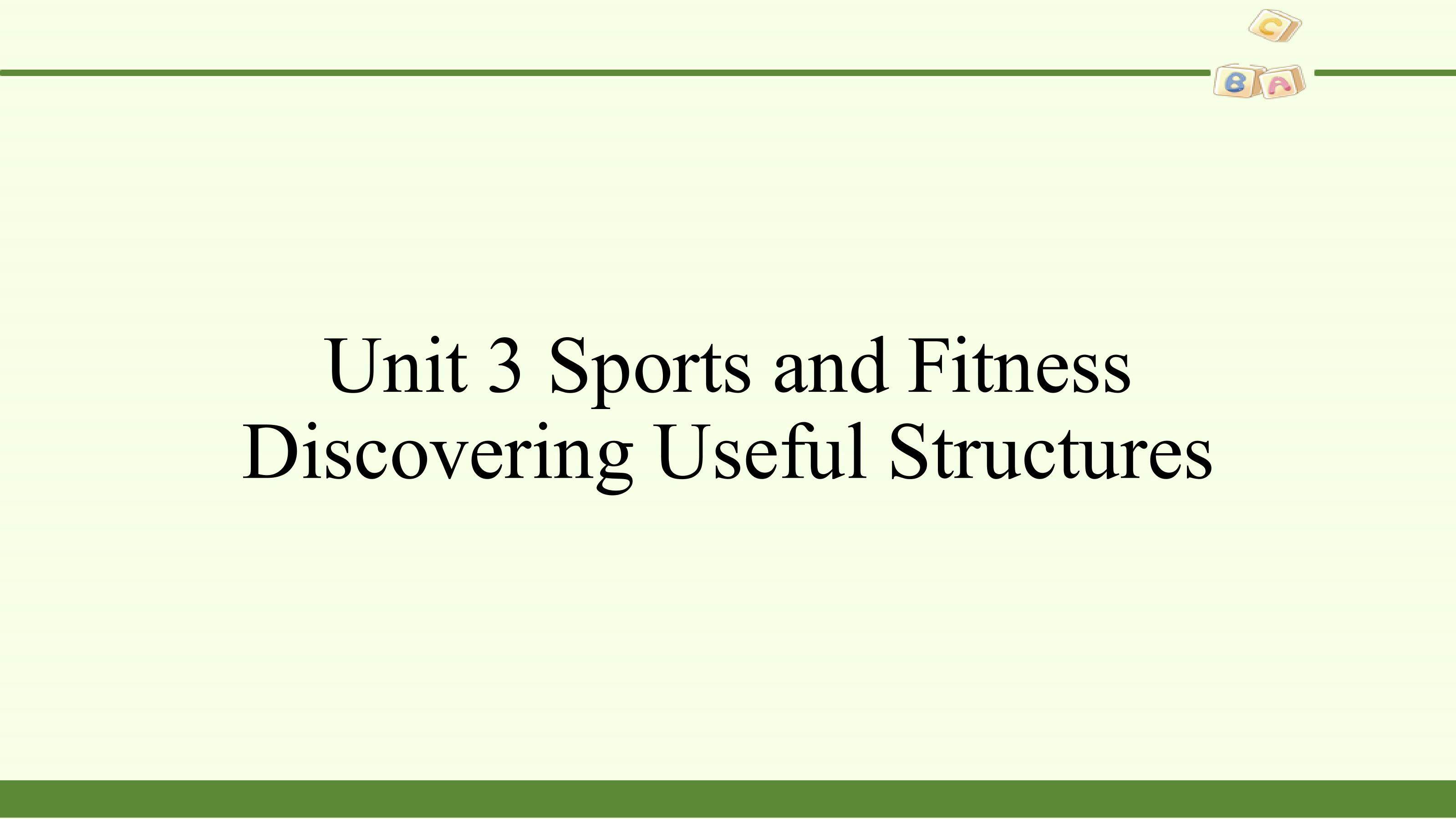 Unit 3  Sports and Fitness-Discovering Useful Structures