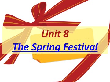 Unit 8 The Spring Festival Part A_课件1