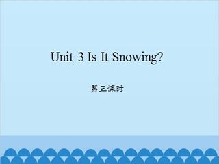 Unit 3 Is It Snowing? 第三课时_课件1