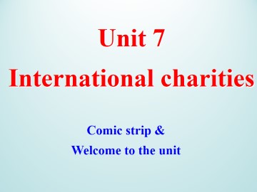 Unit 7 International charities_课件1