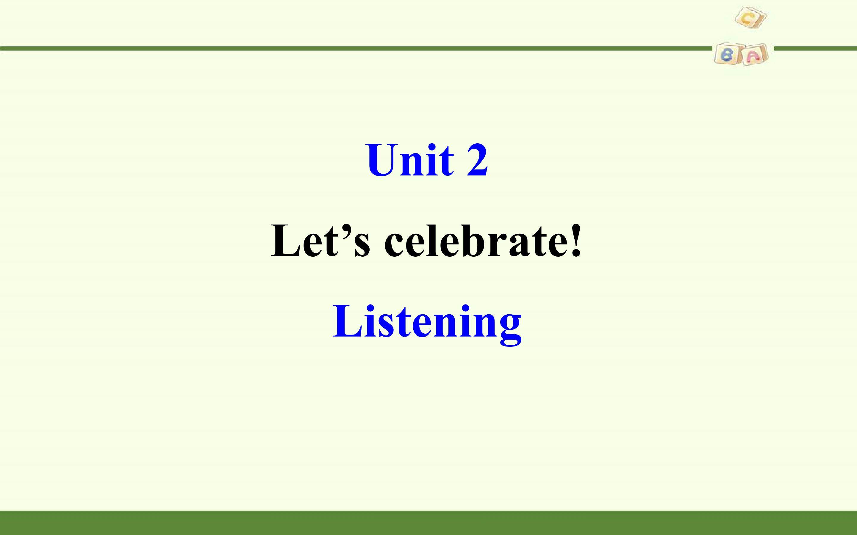 Unit 2 Let's celebrate!-Listening