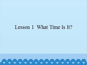 Lesson 1  What Time Is It?_课件1