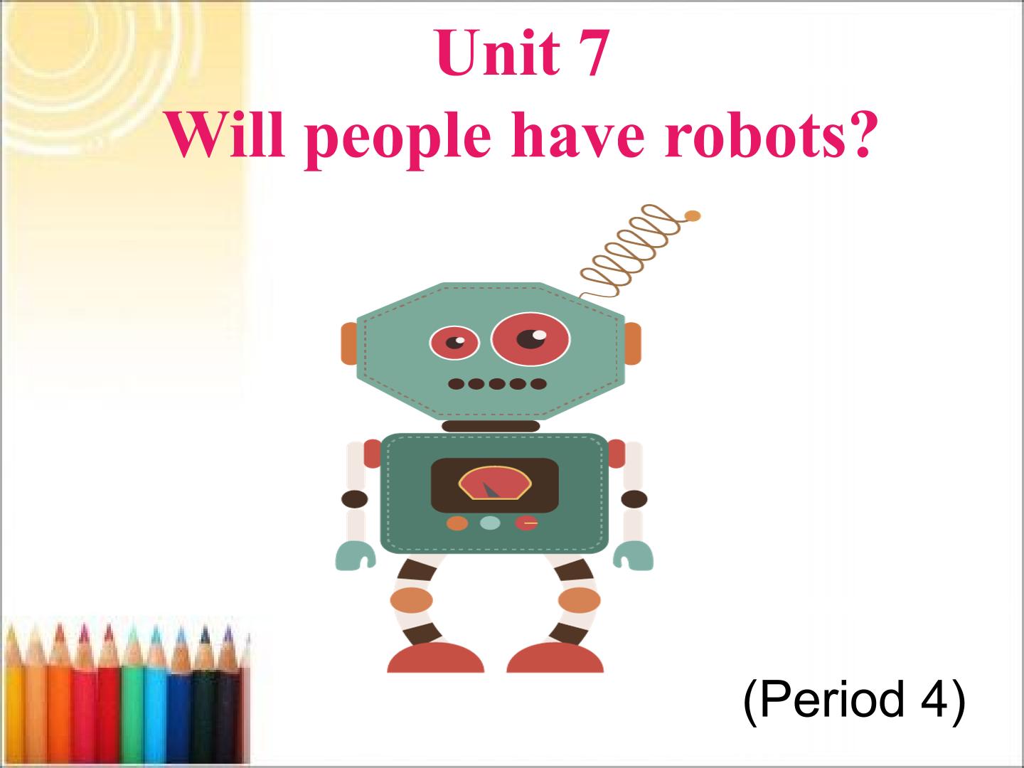 unit 7 Will people have robots？