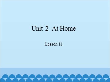 Unit 2  At Home Lesson 11_课件1