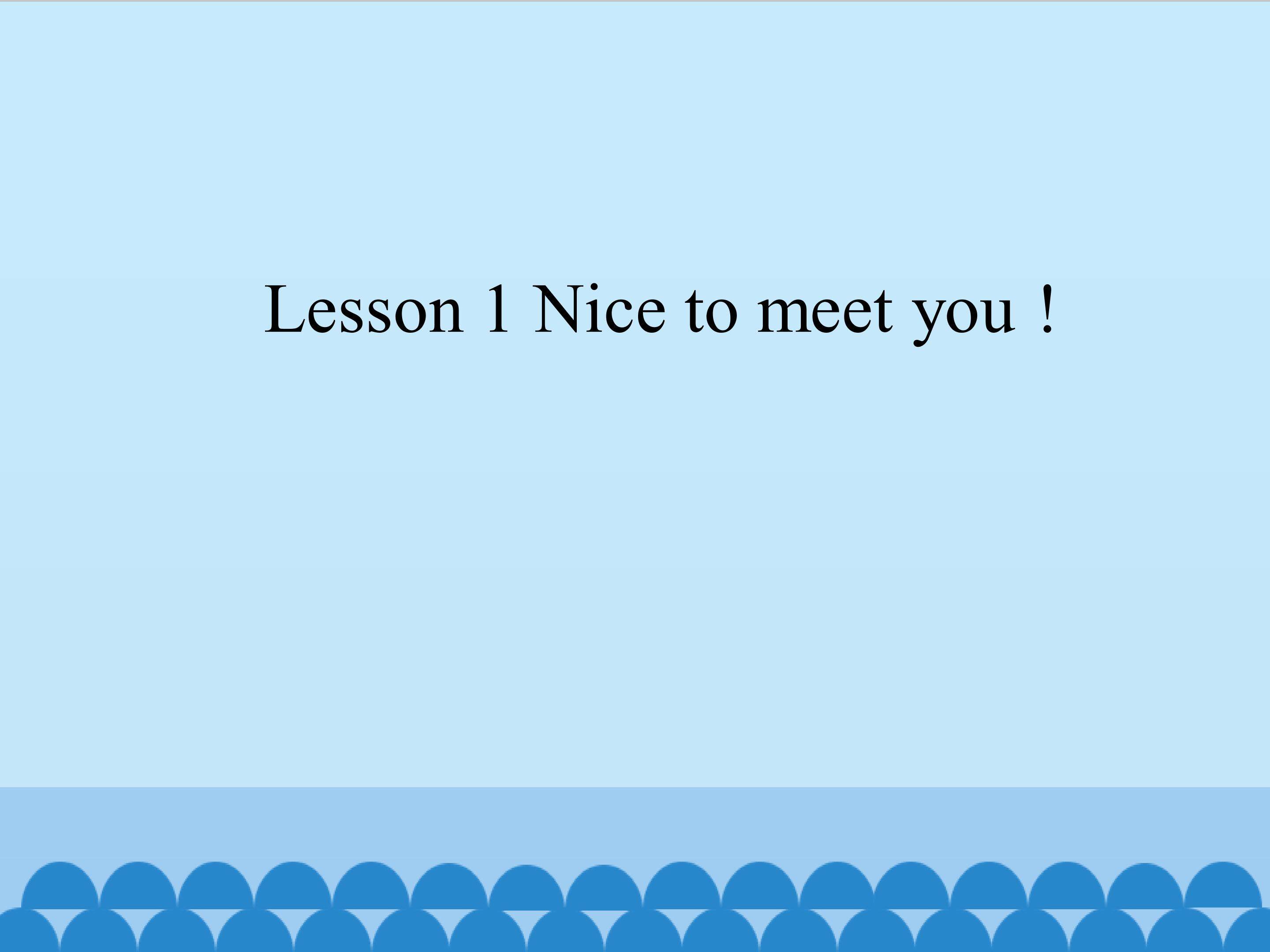 Lesson 1 Nice to meet you 