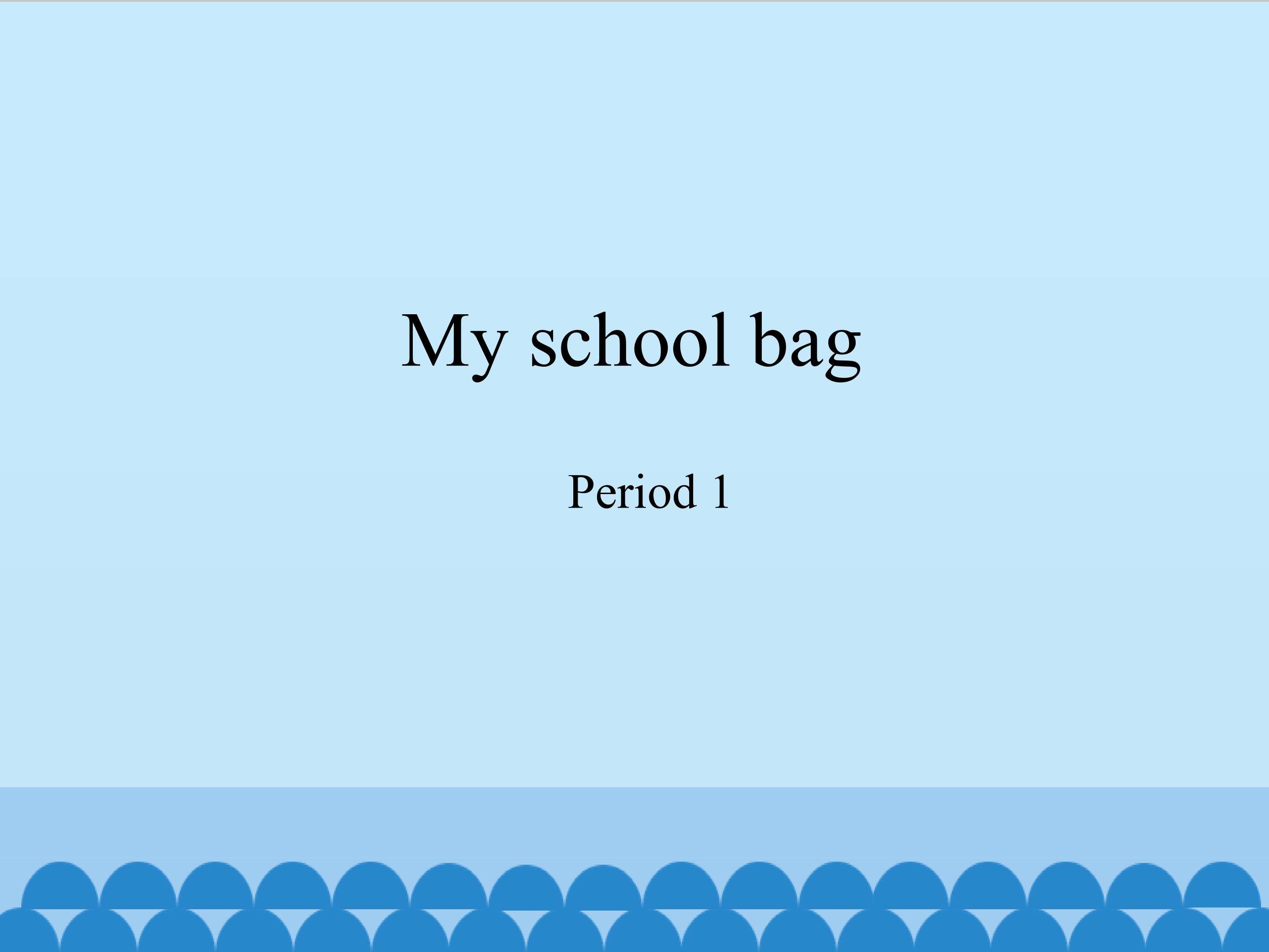 My school bag-Period 1