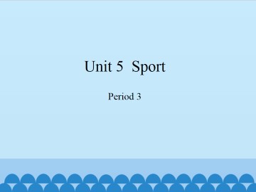 Unit 5  Sport-Period 3_课件1