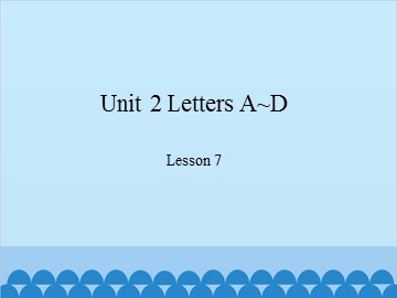 Unit 2 Letters A~D Lesson 7_课件1
