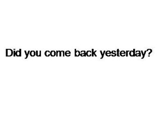 Did you come back yesterday?_课件1
