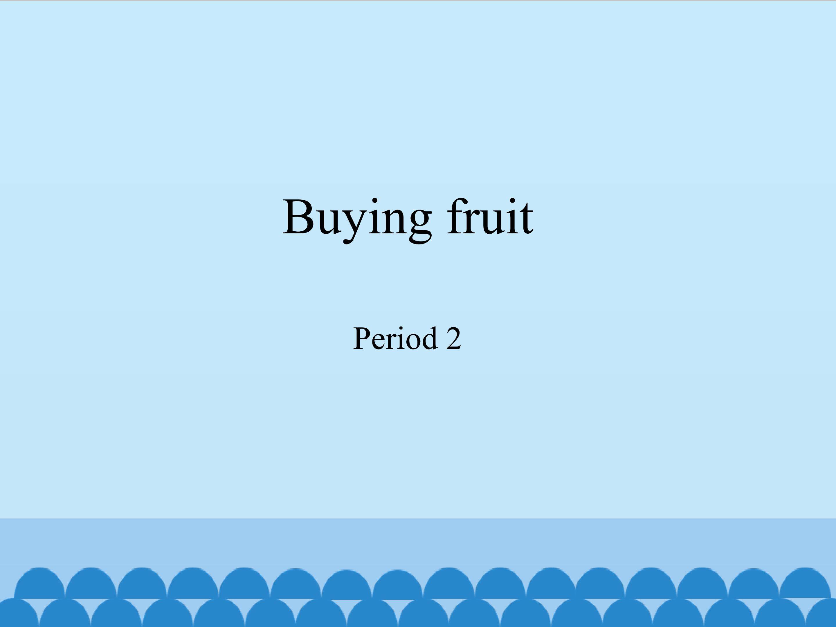 Buying fruit-Period 2