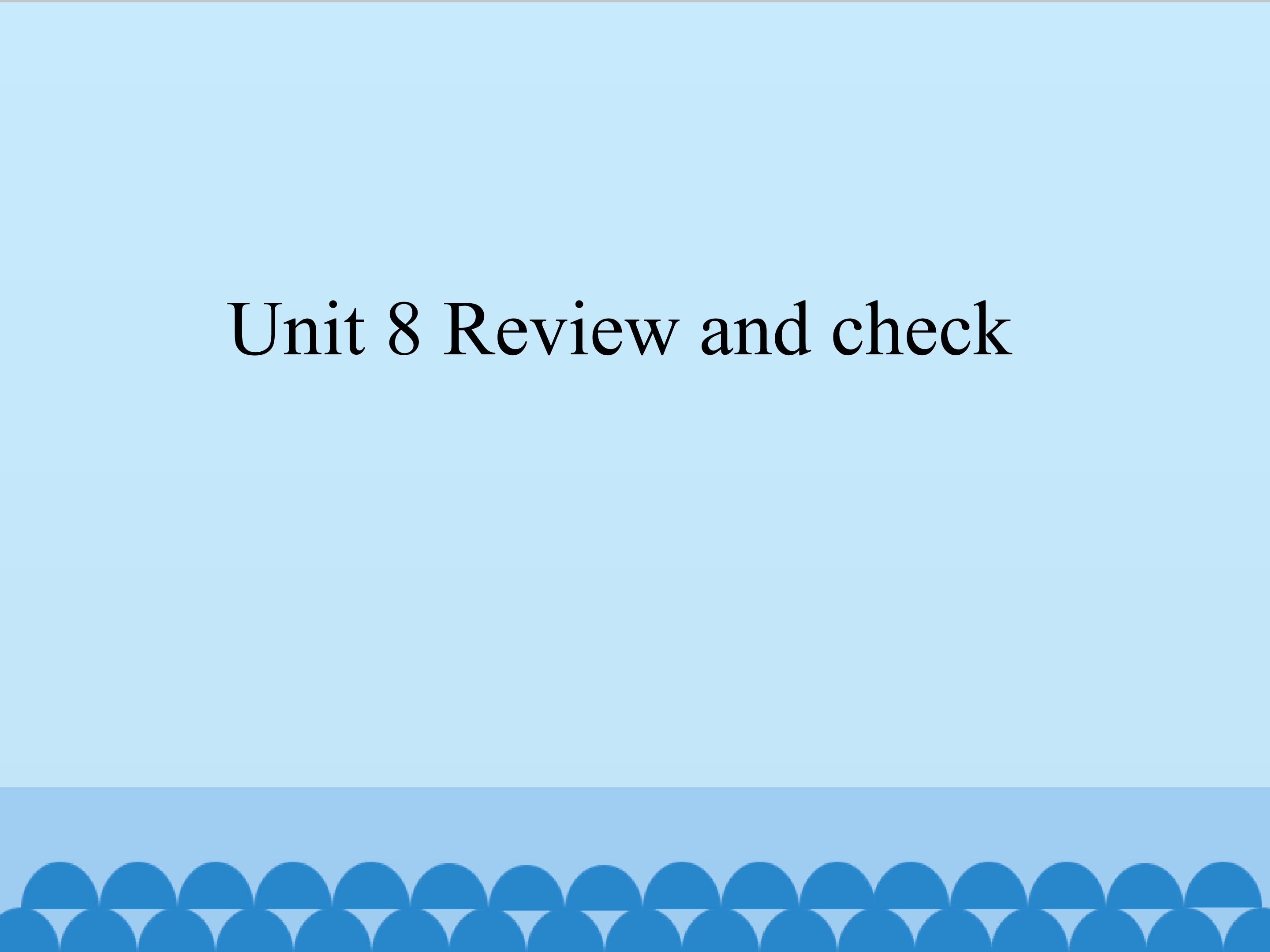 Unit 8 Review and check_课件1