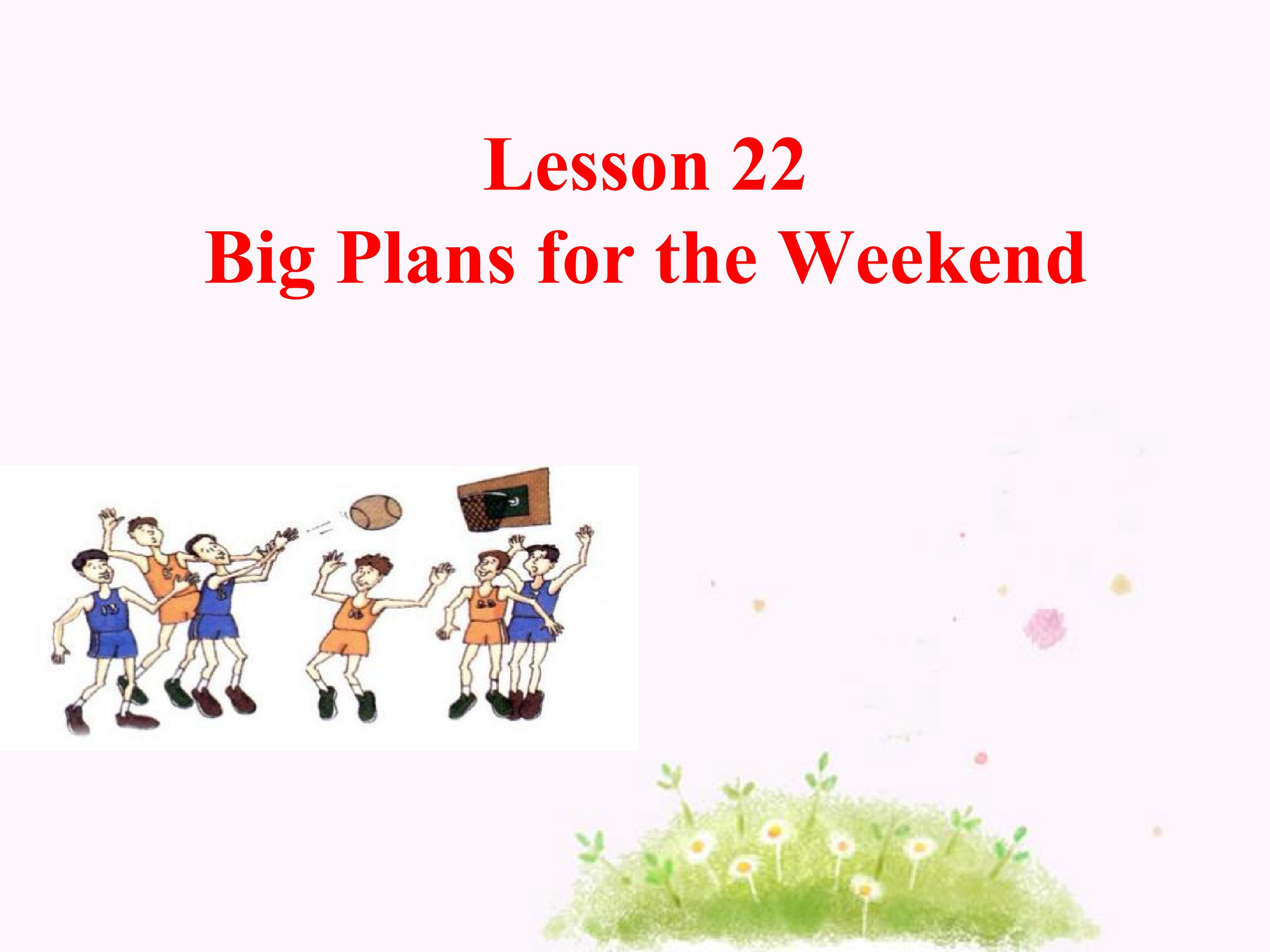 Lesson 22 Big Plans for the Weekend