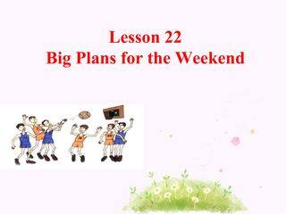 Lesson 22 Big Plans for the Weekend