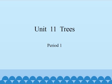 Unit  11  Trees-Period 1_课件1