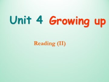 Unit 4 Growing up_课件1