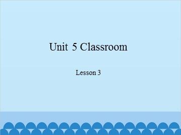 Unit 5 Classroom-Lesson 3_课件1