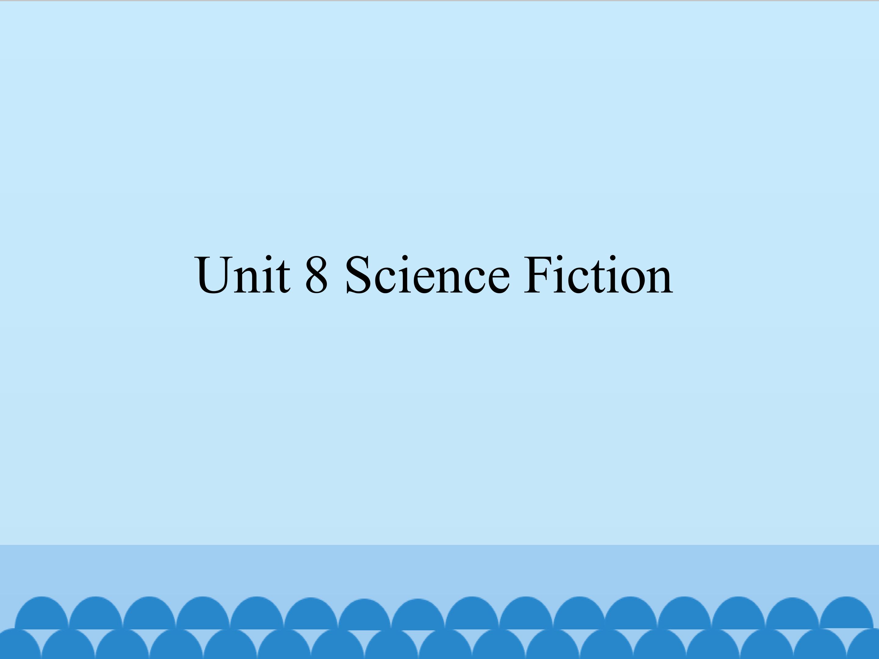 Unit 8 Science Fiction_课件1