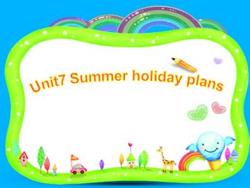 Unit 7 Summer holiday plans_课件1