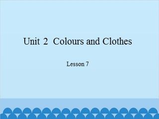 Unit 2  Colours and Clothes-Lesson 7 _课件1