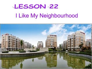 Lesson 22 I Like My Neighbourhood