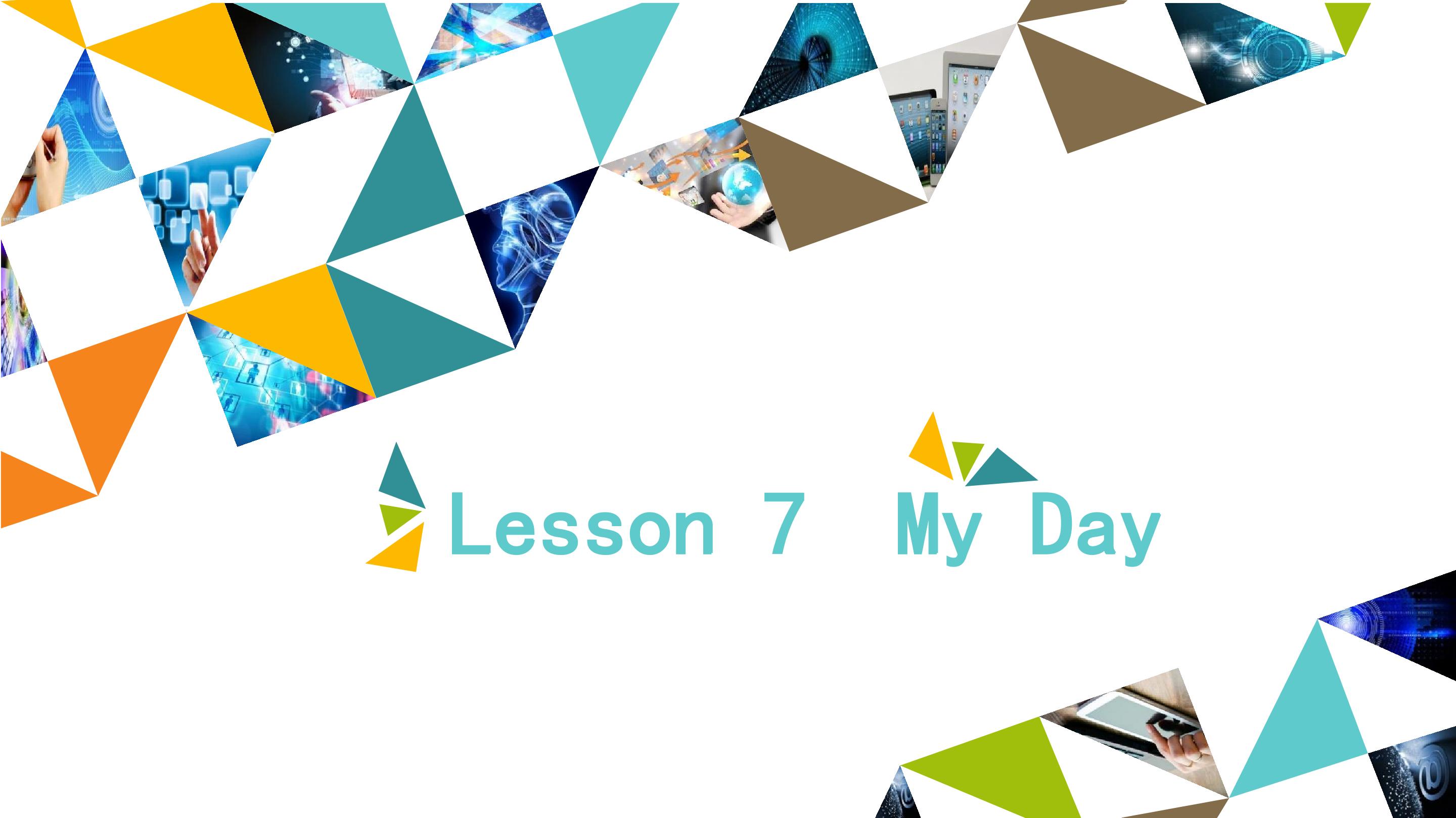 Lesson 7  My Day_课件1