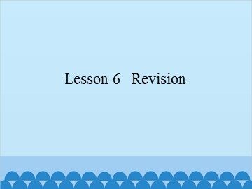 Lesson 6   Revision_课件1