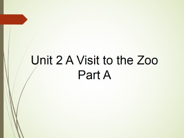 Unit 2 A Visit to the Zoo Part A_课件1