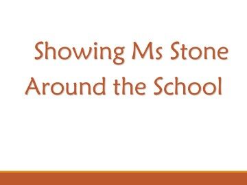 Showing Ms Stone Around the School_课件1