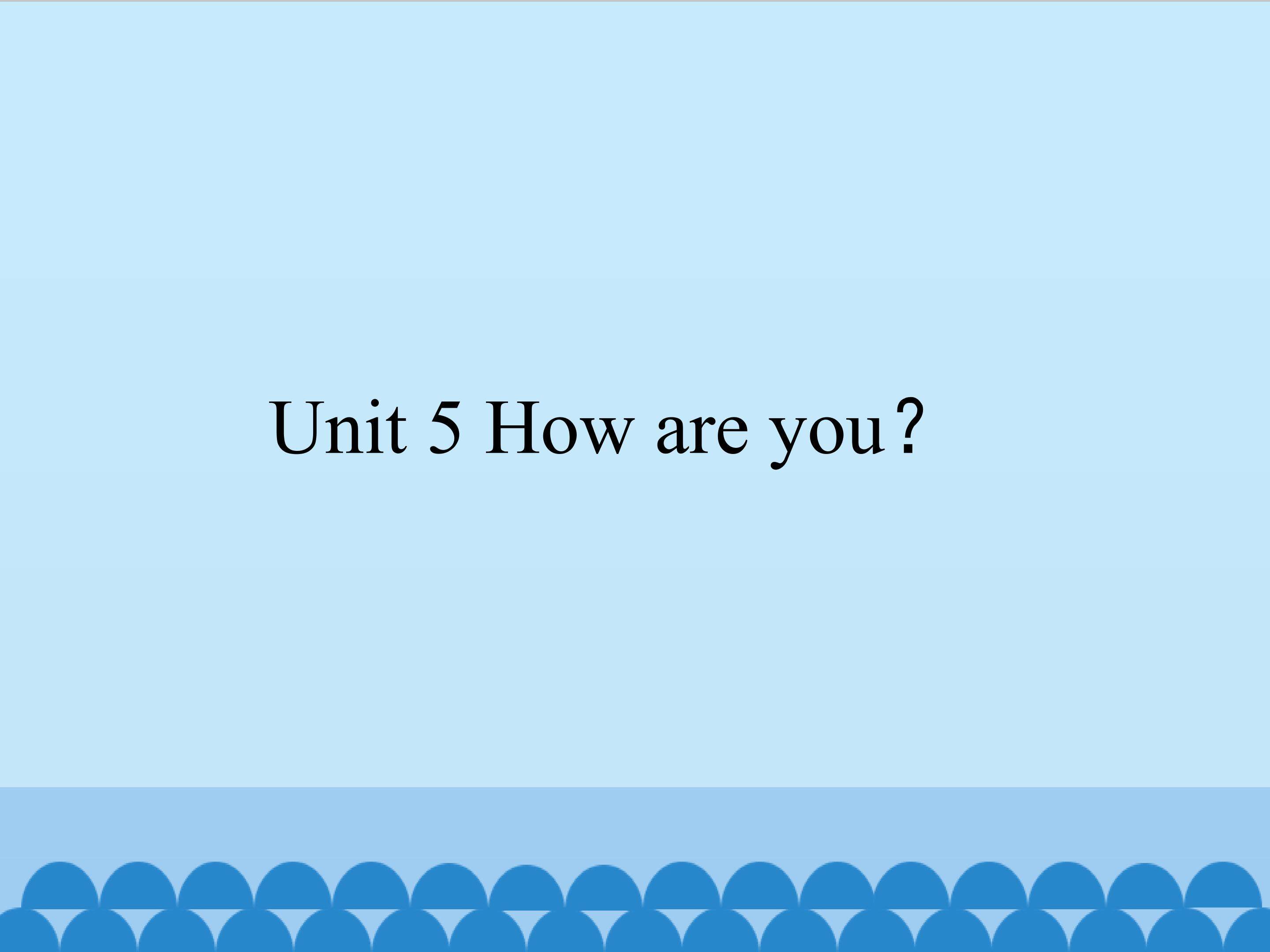 Unit 5 How are you？_课件1