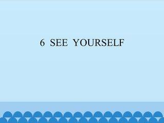 6  SEE  YOURSELF_课件1