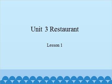 Unit 3 Restaurant Lesson 1_课件1