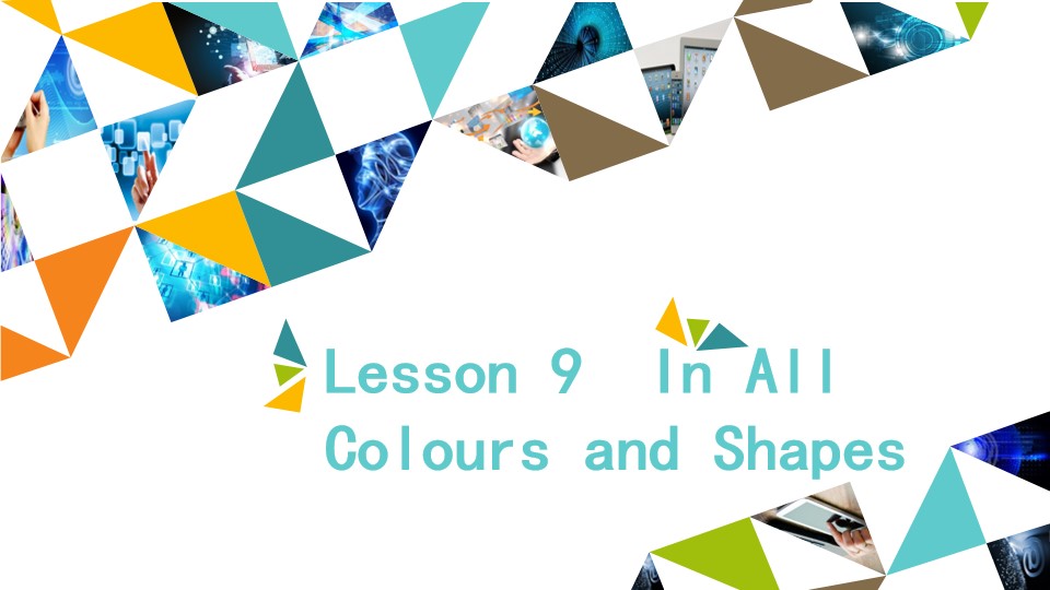 Lesson 9  In All Colours and Shapes_课件1