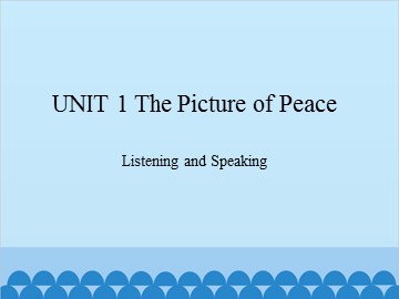 UNIT 1 The Picture of Peace Listening and Speaking_课件1