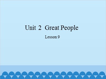 Unit 2  Great People Lesson 9_课件1