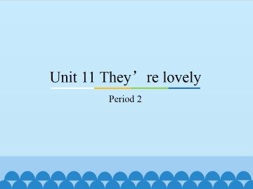Unit 11 They're lovely-Period 2_课件1