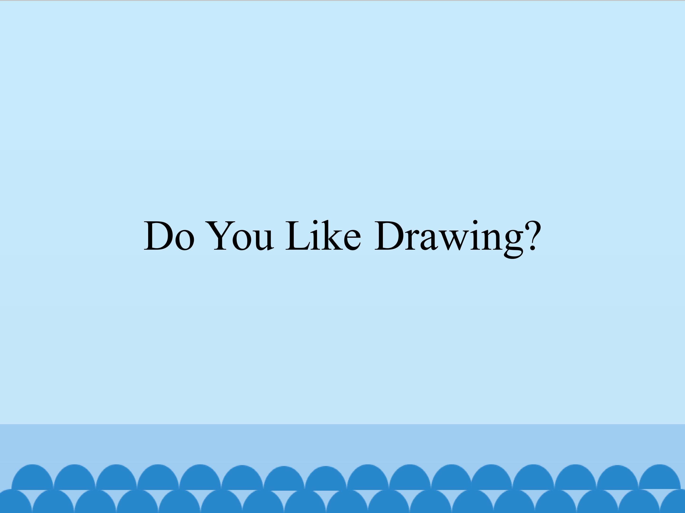 Do You Like Drawing