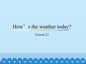 How's the weather today?-Lesson 23_课件1