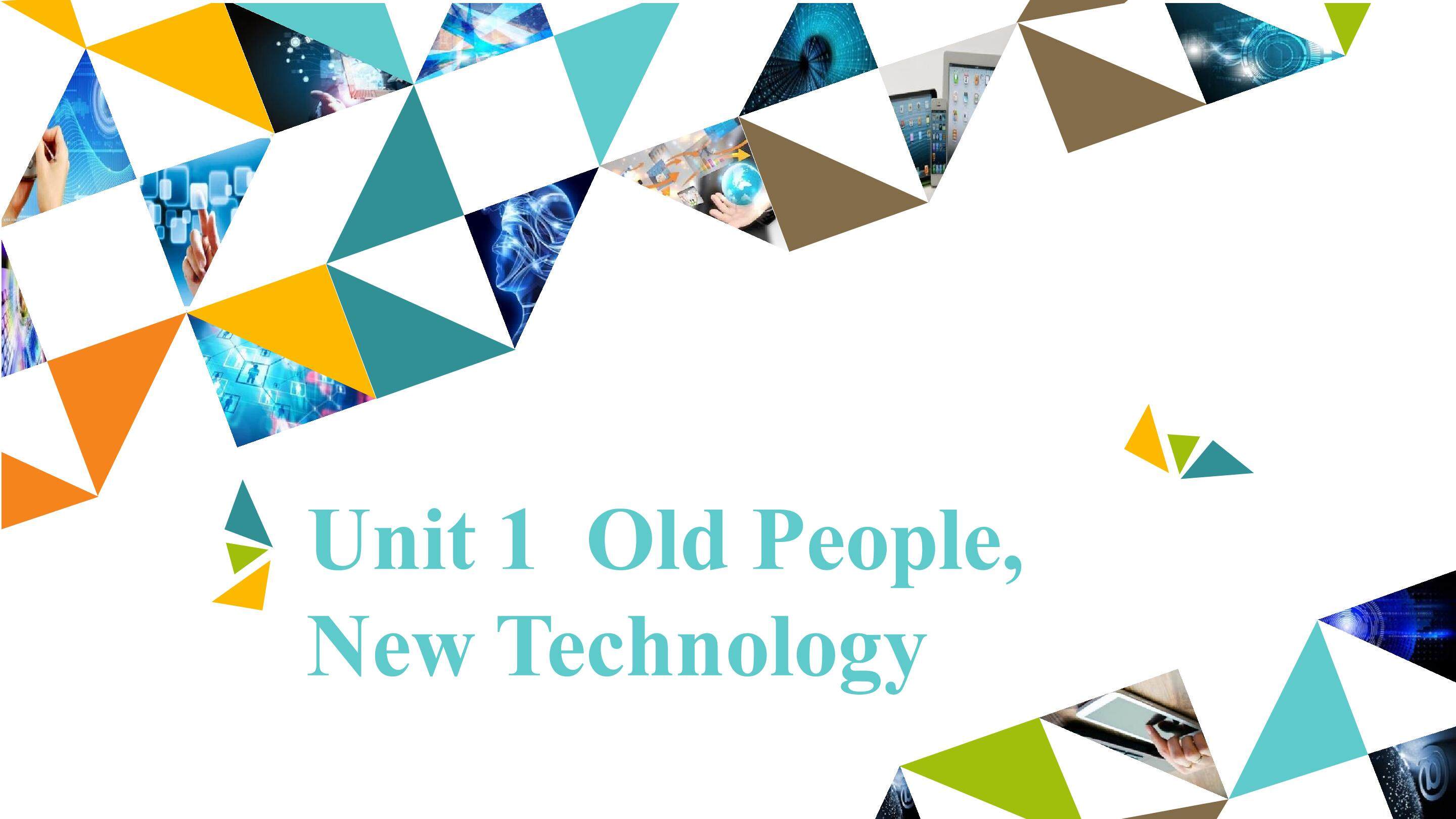 Unit 1  Old People, New Technolog_课件1