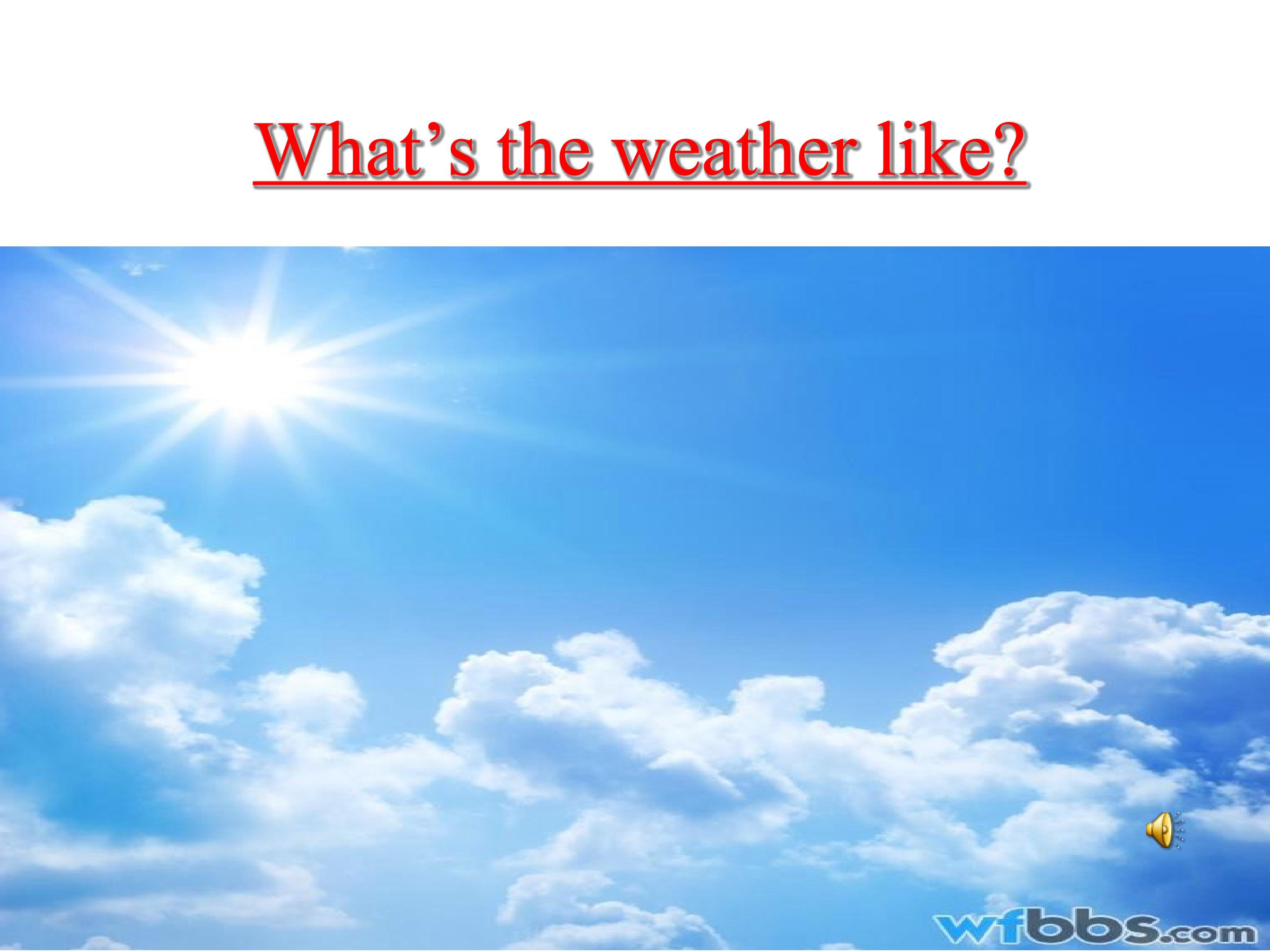 What's the weather like?