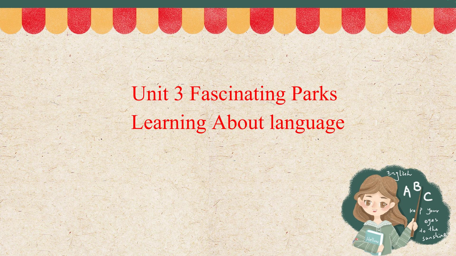 UNIT 3 FASCINATING PARKS Learning About Language