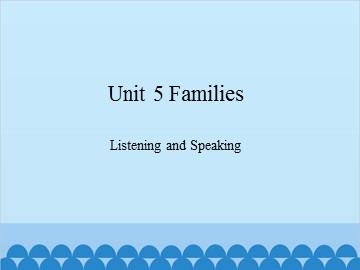 Unit 5 Families Listening and Speaking_课件1