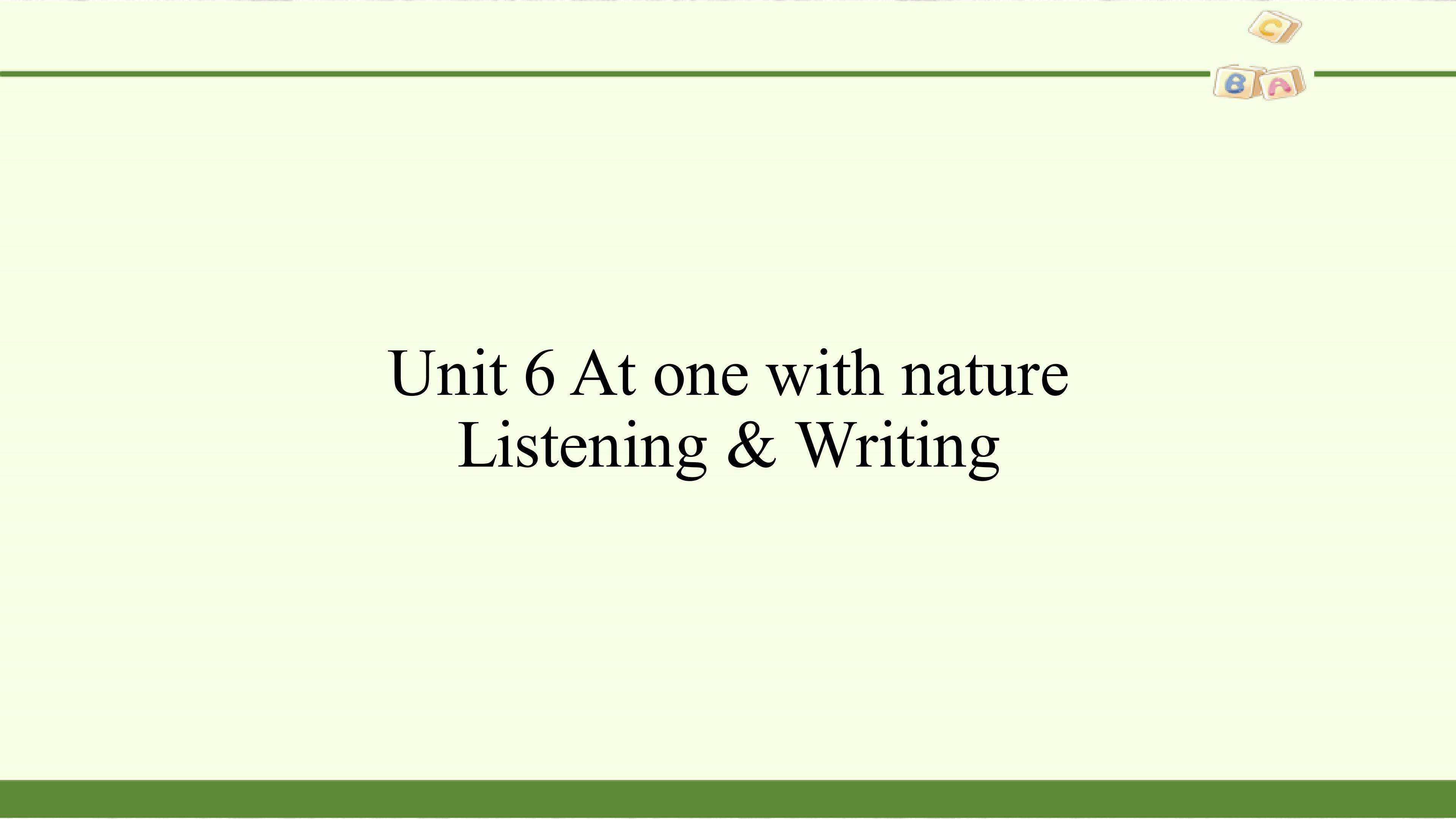 Unit 6 At one with nature-Listening & Writing