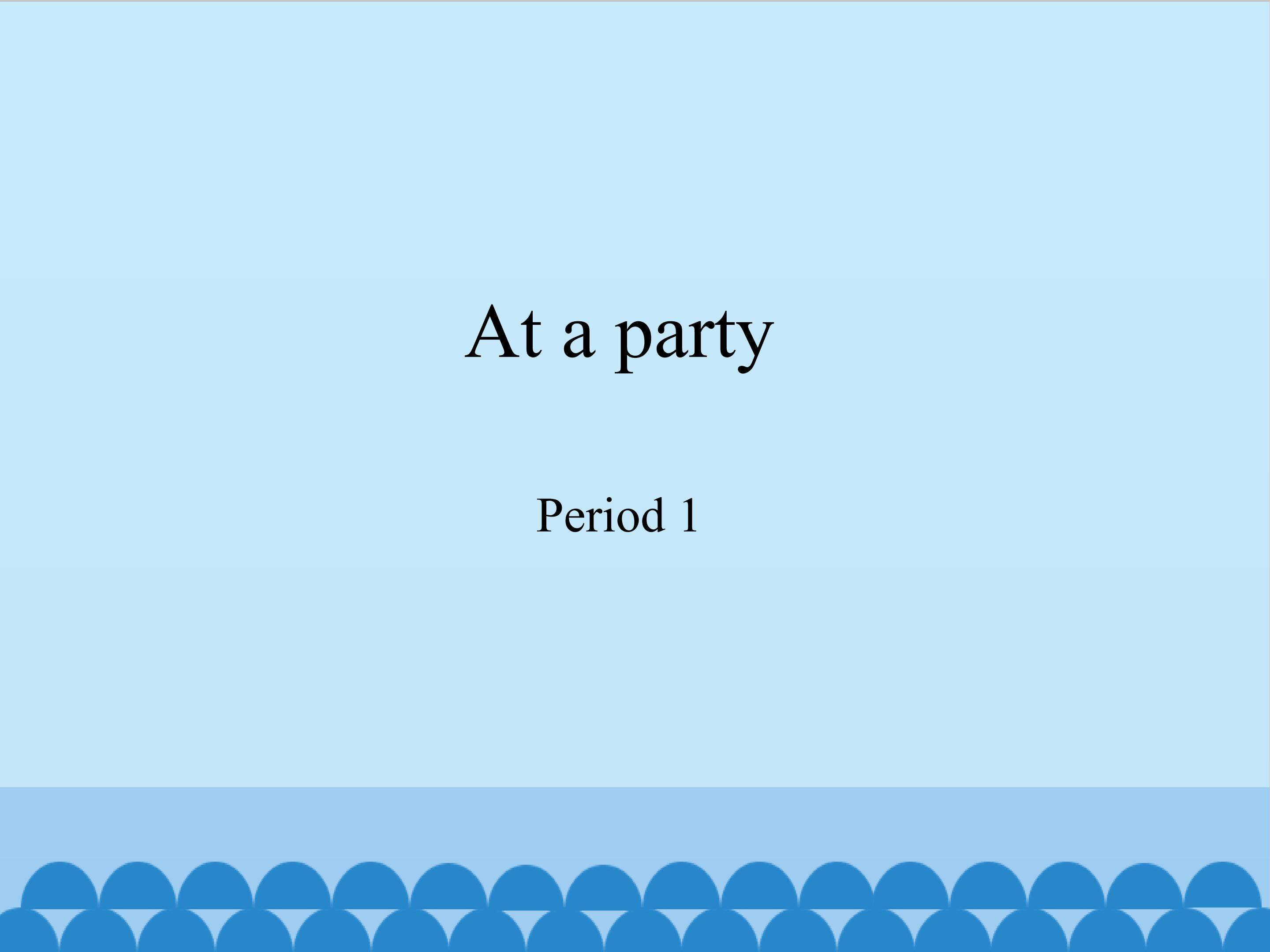 At a party-Period 1