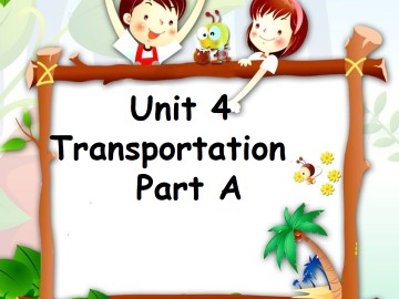 Unit 4 Transportation Part A_课件1