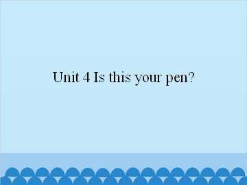 Unit 4 Is this your pen?_课件1
