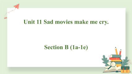 【★】9年级英语人教全一册课件Unit 11 Sad movies make me cry Section B