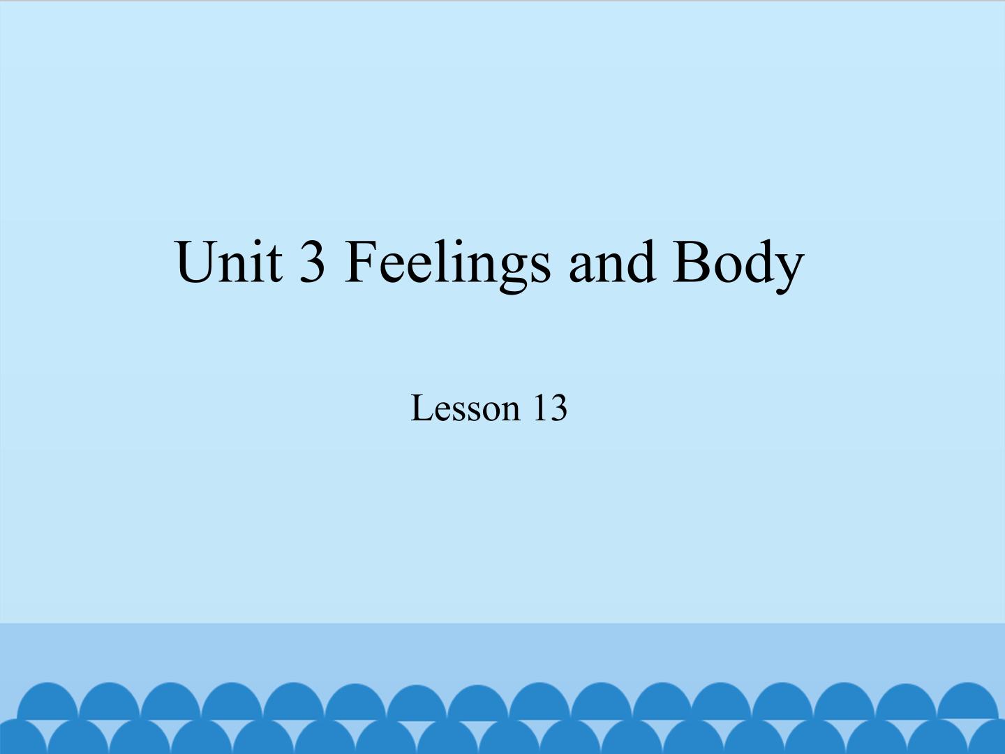 Unit 3 Feelings and Body- Lesson 13_课件1